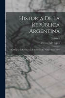 Historia De La Rep�blica Argentina: Su Origen, Su Revolucion, Y Su Desarrollo Pol�tico Hasta 1852; Volume 2 B0BM8FSQWC Book Cover