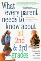What Every Parent Needs to Know About 1st, 2nd & 3rd Grades: An Essential Guide to Your Child's Education 1570711569 Book Cover