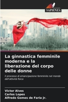 La ginnastica femminile moderna e la liberazione del corpo delle donne (Italian Edition) 6206606708 Book Cover