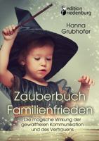 Zauberbuch Familienfrieden - Die Magische Wirkung Der Gewaltfreien Kommunikation Und Des Vertrauens 3903085286 Book Cover