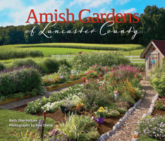 Amish Gardens of Lancaster County: Kitchen Gardens and Family Recipes 0764365991 Book Cover