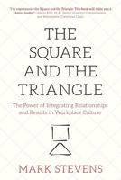 The Square and the Triangle: The Power of Integrating Relationships and Results in Workplace Culture 1612061478 Book Cover