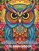 Animal Mandala Coloring Book for Adults: 100+ High-Quality and Unique Coloring Pages For All Fans B0CPJ641M9 Book Cover