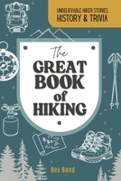 The Great Book of Hiking: Unbelievable Hiker Stories, History & Trivia 1917695209 Book Cover