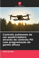 Controlo autónomo de um quadricóptero através do controlo PD com programação de ganho difuso (Portuguese Edition) 6208930634 Book Cover