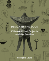 Design by the Book: Chinese Ritual Objects and the Sanli Tu 1941792103 Book Cover