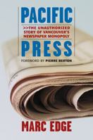 Pacific Press: The Unauthorized Story of Vancouver's Newspaper Monopoly 0921586884 Book Cover