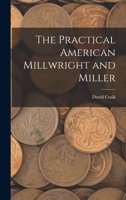 The Practical American Millwright and Miller 1016497334 Book Cover
