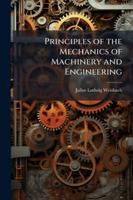 Principles of the Mechanics of Machinery and Engineering 1144752906 Book Cover