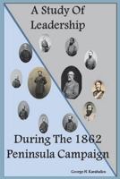 A Study Of Leadership During The 1862 Peninsula Campaign 1720846782 Book Cover