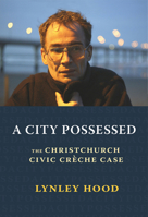 A City Possessed: The Christchurch Civic Creche Case 1988531853 Book Cover