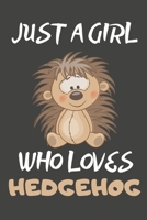 Just A Girl Who Loves Hedgehog: Hedgehog Gifts Blank Lined Notebooks, Journals, Planners and Diaries to Write In For Hedgehog Lovers 1707878331 Book Cover