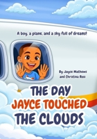 The Day Jayce Touched the Clouds: A boy, a plane, and a sky full of dreams! B0GTDYMPG1 Book Cover