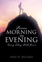 From Morning to Evening: Every Day With Jesus 1545679770 Book Cover