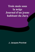 Trois mois sous la neige: Journal d'un jeune habitant du Jura (French Edition) 9364733126 Book Cover