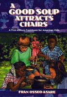 A Good Soup Attracts Chairs: A First African Cookbook for American Kids 0882898167 Book Cover