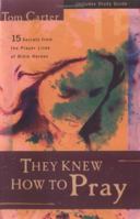 They Knew How to Pray: 15 Secrets from the Prayer Lives of Bible Heroes 0825423783 Book Cover