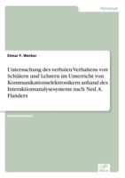 Untersuchung Des Verbalen Verhaltens Von Schulern Und Lehrern Im Unterricht Von Kommunikationselektronikern Anhand Des Interaktionsanalysesystems Nach Ned. A. Flanders 3838602404 Book Cover