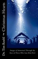 Christmas Hearts: Images of Immanuel Through the Eyes of Those Who Saw Him First 1577483774 Book Cover