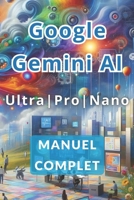 Manuel complet de Google Gemini AI Ultra, Pro et Nano: Découvrez les secrets pour travailler moins et gagner plus grâce à l'intelligence artificielle B0CVRWPPWG Book Cover