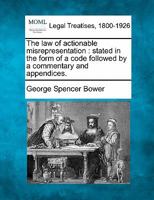 The law of actionable misrepresentation, stated in the form of a code followed by a commentary and appendices - Primary Source Edition 1240135432 Book Cover