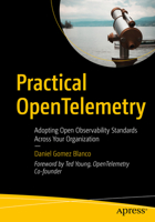 Practical OpenTelemetry: Adopting Open Observability Standards Across Your Organization 1484290747 Book Cover