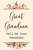 Great Grandma Tell Me Your Memories: 6x9 Prompted Questions Keepsake Mini Autobiography Floral Notebook/Journal Funny Gift Idea For Great Grandma, Great Grandmother 1710180374 Book Cover