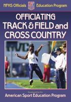 Officiating Track & Field And Cross Country: A publication for the National Federation of State High School Associations Officials Education Program 0736053603 Book Cover