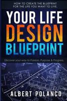 Your Life Design Blueprint: How to create the blueprint for the life you want to live. 1548865745 Book Cover