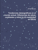 Tendencias demográficas en el mundo actual. Diferencias de salud, contrastes y retos en la mortalidad en EEUU 1300295899 Book Cover