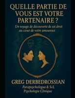 QUELLE PARTIE DE VOUS EST VOTRE PARTENAIRE?: Un Voyage de Découverte de Soi Droit Au Cœur de Votre Amoureux (French Edition) B0FM3WD7TH Book Cover