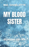 My Blood Sister: (Episode 28-33) B0F784HM7G Book Cover