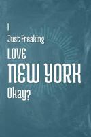 I Just Freaking Love New York Okay? 1795295880 Book Cover