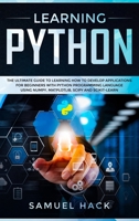 Learning Python: The Ultimate Guide to Learning How to Develop Applications for Beginners with Python Programming Language Using Numpy, Matplotlib, Scipy and Scikit-learn 1086759443 Book Cover