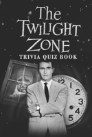 The Twilight Zone: Trivia Quiz Book B08VM82YSJ Book Cover