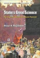 Stalin's Great Science: The Times and Adventures of Soviet Physicists (History of Modern Physical Sciences) 1860944205 Book Cover