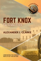 Fort Knox: The Golden Truth: Unmasking the Hidden Wealth of the Nation (Fort Knox Exposed: Decoding the Myths and Realities of America's Gold Vault) B0F273H5F6 Book Cover