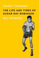 Sweet Thunder: The Life and Times of Sugar Ray Robinson 1569766088 Book Cover