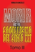 Morir en el Socialismo del Siglo XXI: Tomo III 1087876036 Book Cover