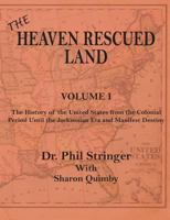 The Heaven Rescued Land, the History of the Us, Volume I 0986037745 Book Cover
