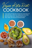 Vegan Keto Diet Cookbook: The Complete Recipes Guide for Your Healthy and Natural Lifestyle. Learn How to Cook Delicious and Light Vegan Foods with Meal Prep Techniques for Beginners B086PNWKPV Book Cover