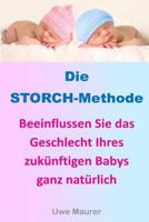 Die STORCH-Methode: Beeinflussen Sie das Geschlecht Ihres zuk�nftigen Babys ganz nat�rlich 1477463348 Book Cover