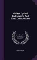 Modern Optical Instruments and Their Construction 1019268069 Book Cover