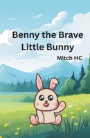 Benny the Brave Little Bunny: Inspiring Kids’ Book on Courage & Confidence B0FHJPZJ8J Book Cover
