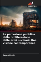 La percezione pubblica della proliferazione delle armi nucleari: Una visione contemporanea 620523727X Book Cover