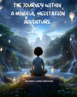 The Journey Within A Mindful Meditation Adventure B0CGM8W5L1 Book Cover
