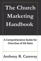 The Church Marketing Handbook: A Comprehensive Guide for Churches of All Sizes B0C1JD7994 Book Cover