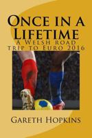 Once in a Lifetime: A Welsh Road Trip to Euro 2016 1537585878 Book Cover