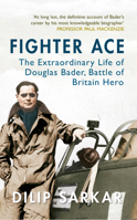 Fighter Ace: The Extraordinary Life of Douglas Bader, Battle of Britain Hero 1445638193 Book Cover