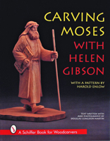 Carving Moses With Helen Gibson: With a Pattern by Harold Enlow (Schiffer Book for Woodcarvers) 0887408893 Book Cover